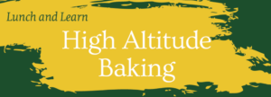 lunch and learn high altitude baking on green and yellow background
