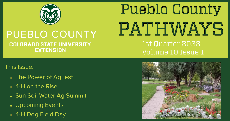 pueblo county pathways vol 10 issue 1. in this issue power of agfest 4-H on the rise sun soil water ag summit upcoming events 4-H dog field day