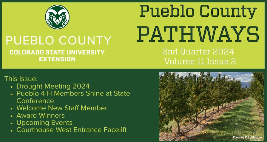 Pueblo County Pathways 2dn Quarter 2024 In this issue dought meeting pueblo 4-H members shine at state conference welcome new staff member award winners upcoming events courthouse west entrance face lift